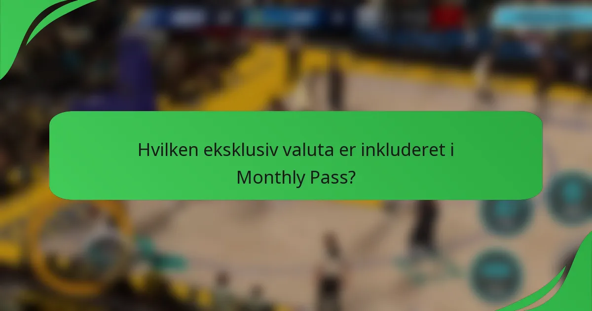 Hvilken eksklusiv valuta er inkluderet i Monthly Pass?