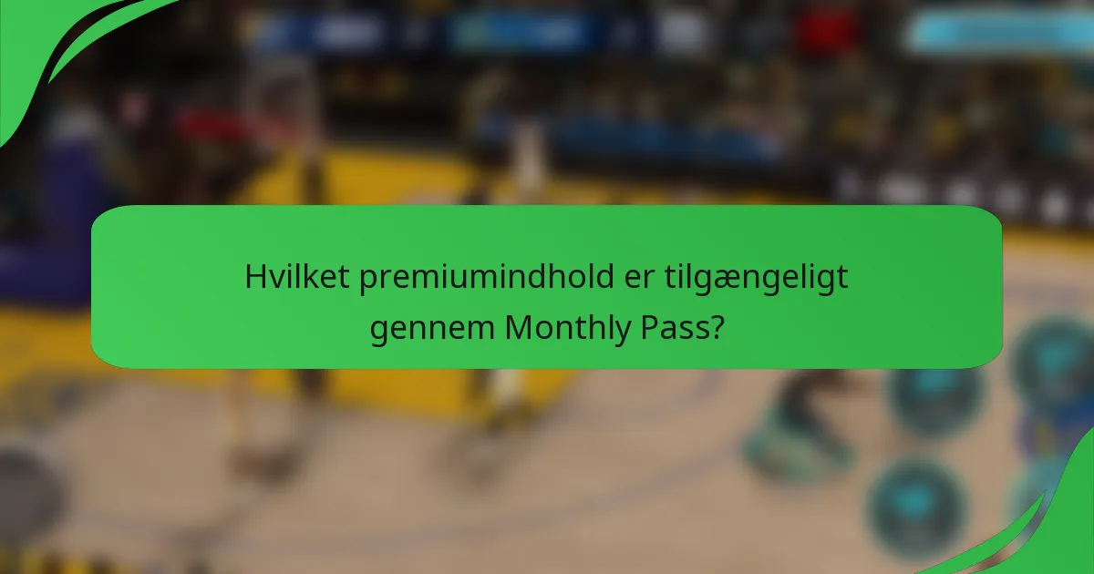 Hvilket premiumindhold er tilgængeligt gennem Monthly Pass?
