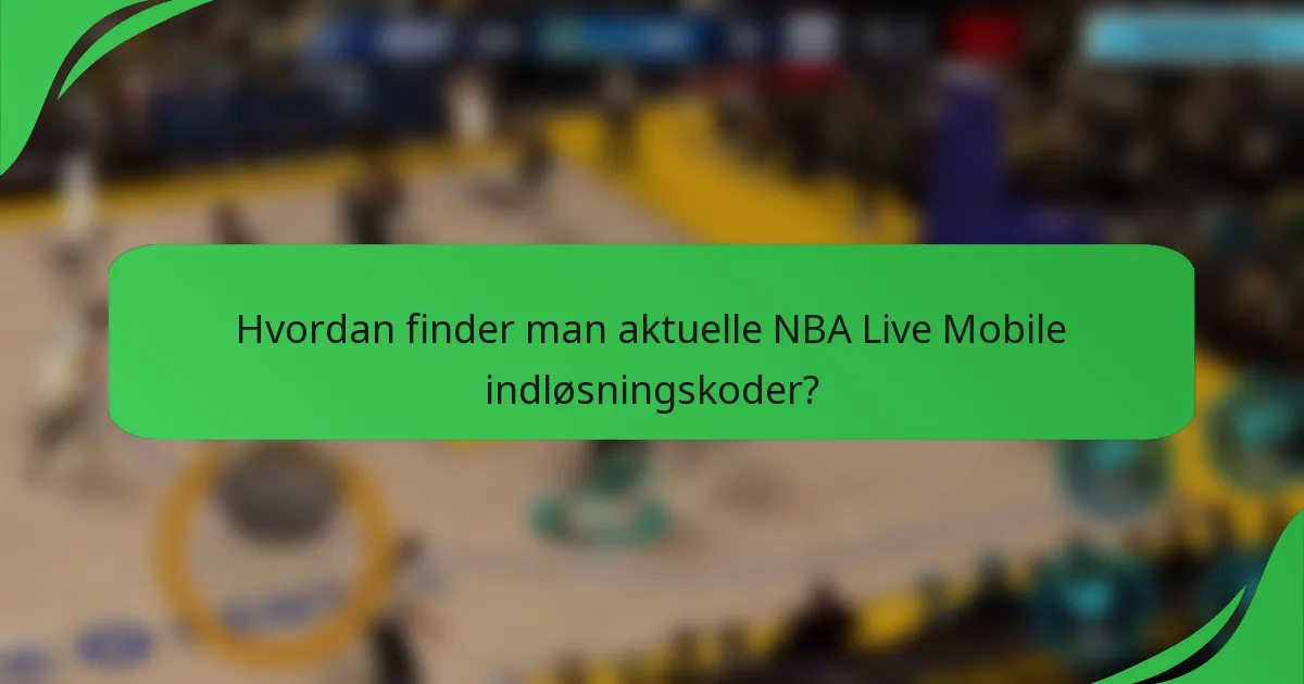 Hvordan finder man aktuelle NBA Live Mobile indløsningskoder?