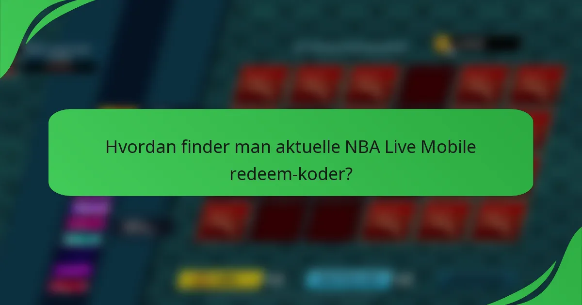 Hvordan finder man aktuelle NBA Live Mobile redeem-koder?