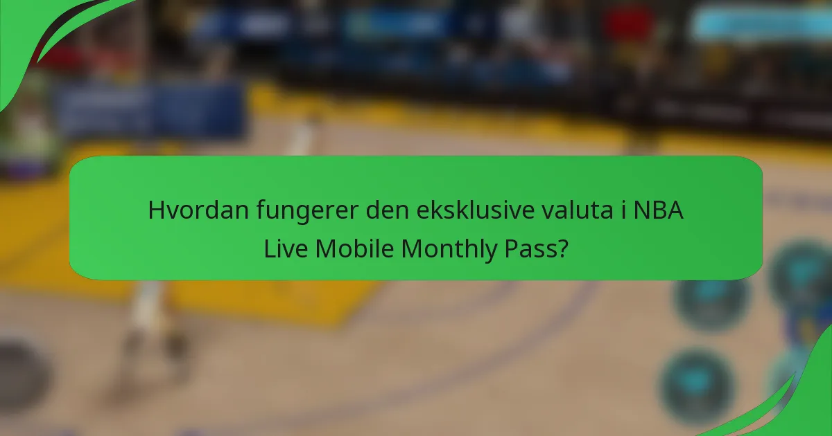 Hvordan fungerer den eksklusive valuta i NBA Live Mobile Monthly Pass?
