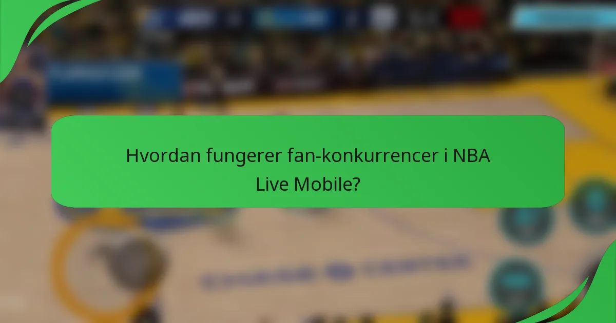 Hvordan fungerer fan-konkurrencer i NBA Live Mobile?