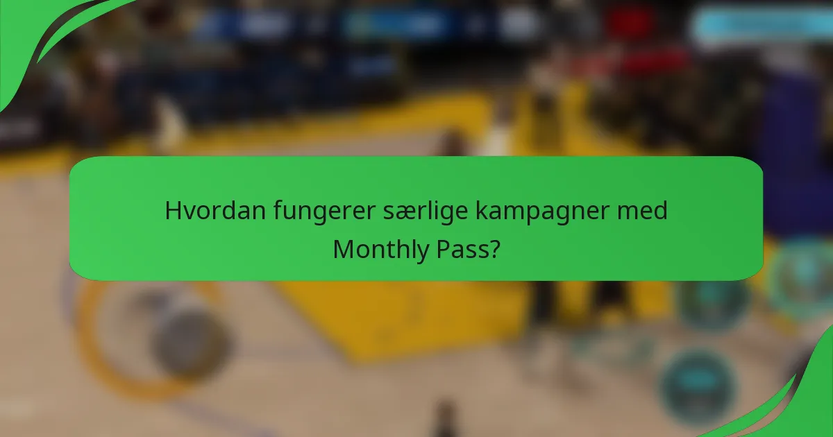 Hvordan fungerer særlige kampagner med Monthly Pass?