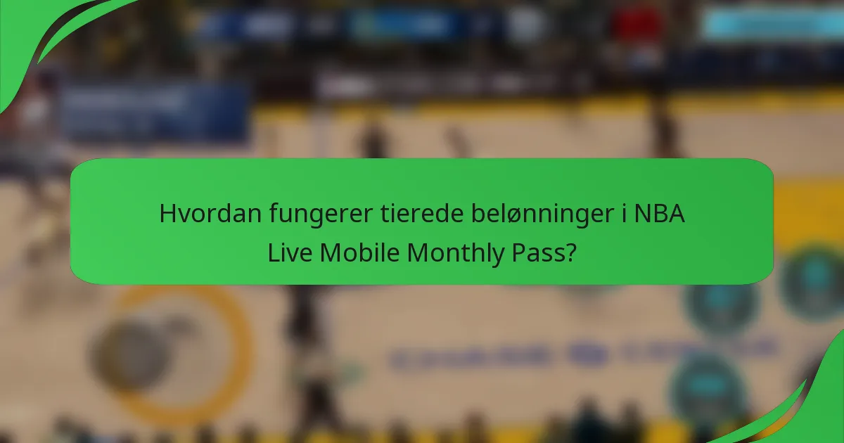 Hvordan fungerer tierede belønninger i NBA Live Mobile Monthly Pass?