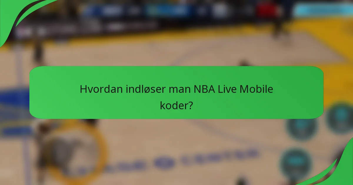 Hvordan indløser man NBA Live Mobile koder?