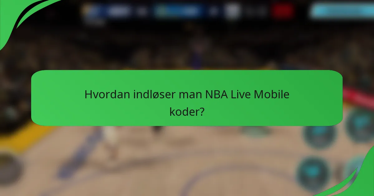 Hvordan indløser man NBA Live Mobile koder?