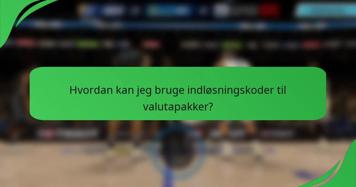 Hvordan kan jeg bruge indløsningskoder til valutapakker?