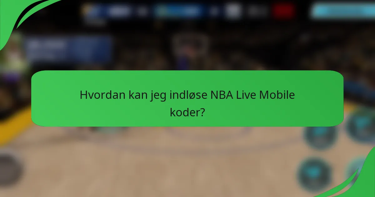 Hvordan kan jeg indløse NBA Live Mobile koder?