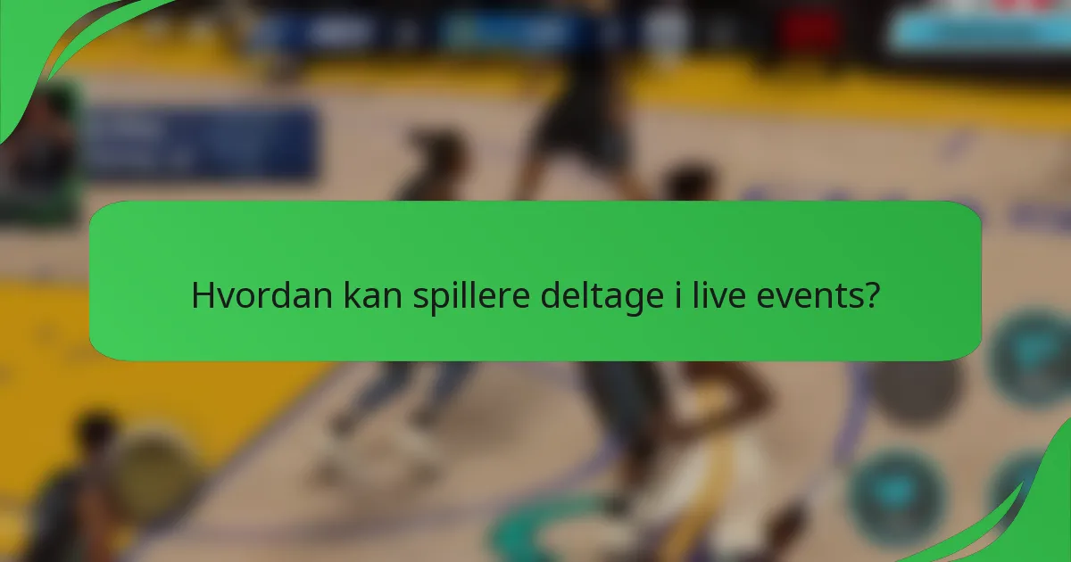 Hvordan kan spillere deltage i live events?