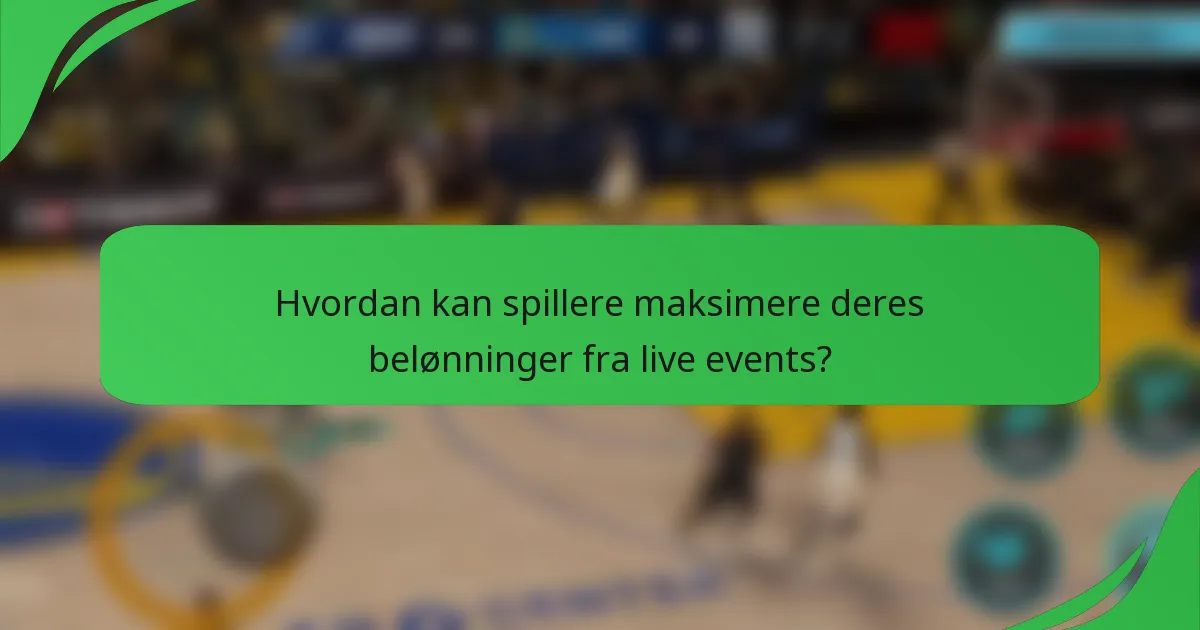 Hvordan kan spillere maksimere deres belønninger fra live events?