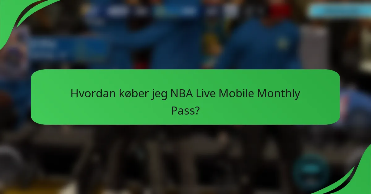 Hvordan køber jeg NBA Live Mobile Monthly Pass?