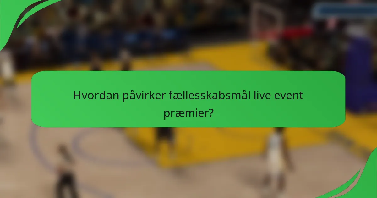 Hvordan påvirker fællesskabsmål live event præmier?