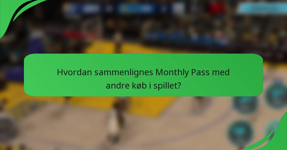 Hvordan sammenlignes Monthly Pass med andre køb i spillet?