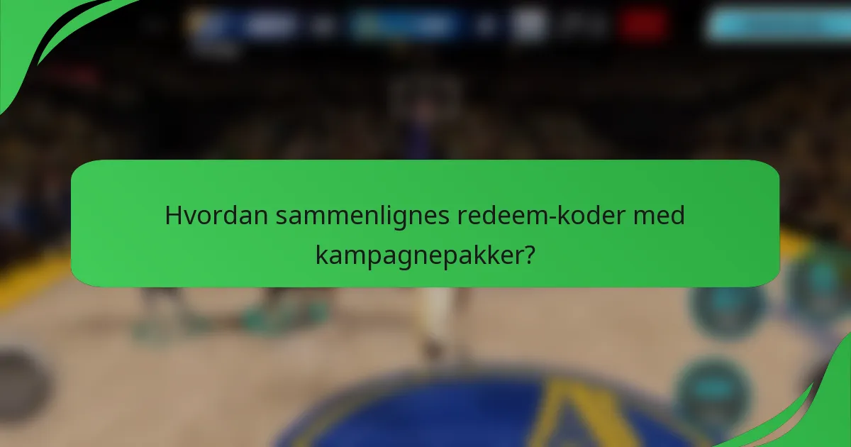 Hvordan sammenlignes redeem-koder med kampagnepakker?