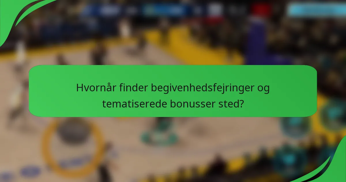 Hvornår finder begivenhedsfejringer og tematiserede bonusser sted?